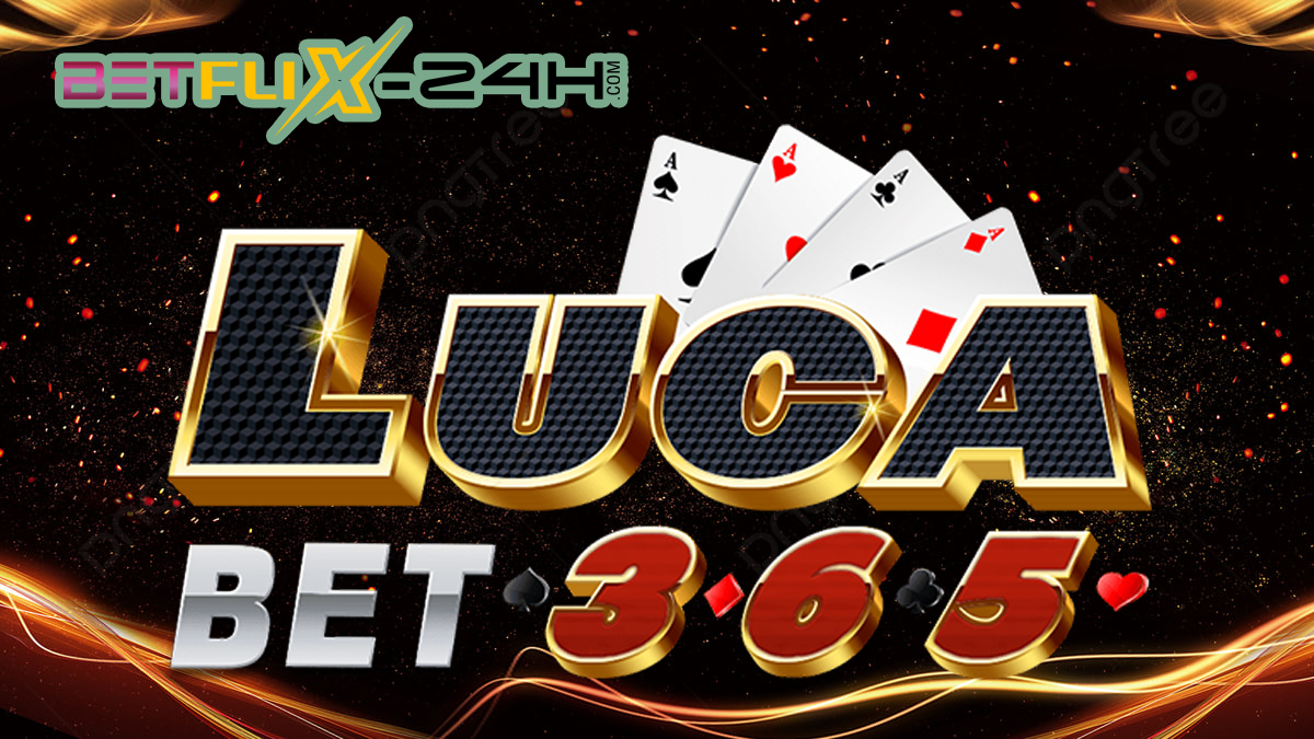 lucabet365-betflix-24h